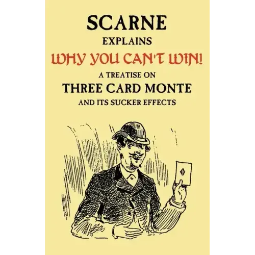 Why You Can't Win (John Scarne Explains): A Treatise on Three Card Monte and Its Sucker Effects