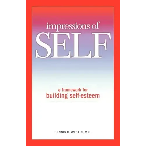 Impressions of Self: A Framework for Building Self-Esteem