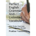 Perfect English Grammar And Unlimited Vocabulary: With Rules, Exercises and Vocabulary Builder