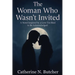The Woman Who Wasn't Invited: A Novel Inspired by a Love Too Real to Be Acknowledged
