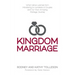 Kingdom Marriage: What We've Learned from Ministering to Hundreds of Couples and Our Own Amazing Marriage Journey