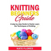 Knitting Beginners Guide: A Complete Step by Step Guide to Easily Learn Knitting Techniques Designed for Absolute Beginners. Includes Pictures a
