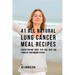 41 All Natural Lung Cancer Meal Recipes: Cancer-Fighting Foods That Will Help You Stimulate Your Immune System
