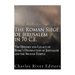 The Roman Siege of Jerusalem in 70 CE: The History and Legacy of Rome's Destruction of Jerusalem and the Second Temple