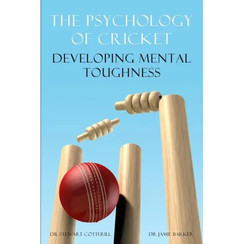 The Psychology of Cricket: Developing Mental Toughness [Cricket Academy Series]