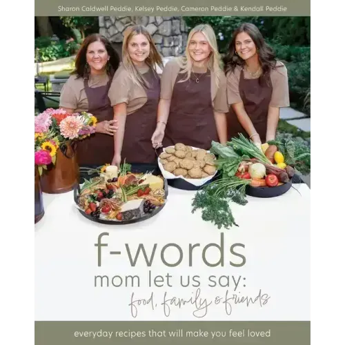 f-words mom let us say: food, family & friends: everyday recipes that will make you feel loved