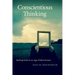 Conscientious Thinking: Making Sense in an Age of Idiot Savants