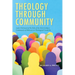 Theology Through Community: Luke's Portrayal of the Role of the First-Century Community of Believers in Theological Creativity