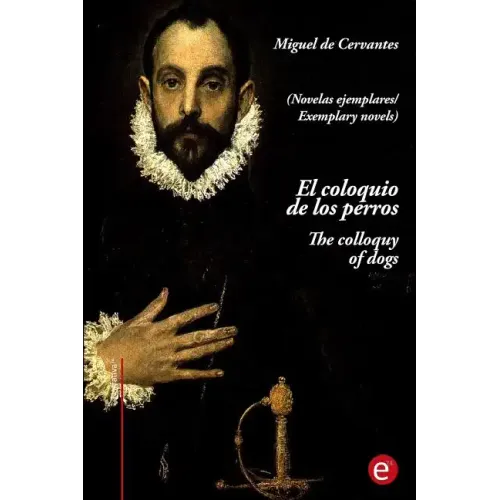 El coloquio de los perros/The colloquy of dogs: (edición bilingüe/Bilingual edition)