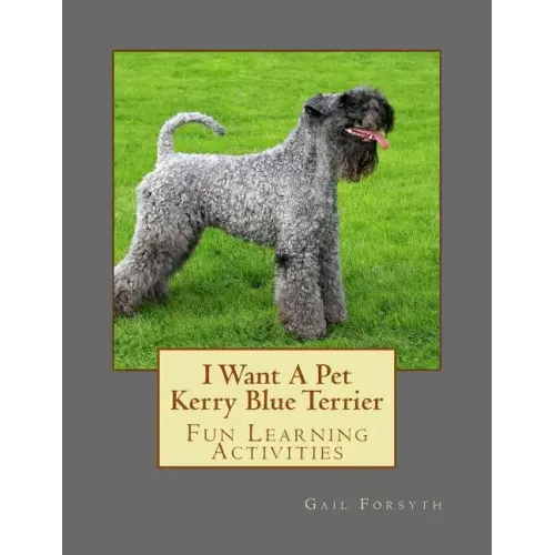 I Want A Pet Kerry Blue Terrier: Fun Learning Activities