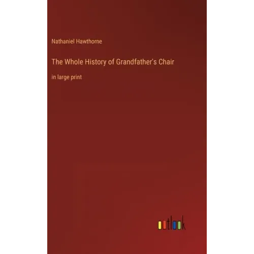 The Whole History of Grandfather's Chair: in large print