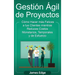 Gestión Ágil de Proyectos: Cómo Hacer más Felices a sus Clientes mientras Reduce Costos Monetarios, Temporales y de Esfuerzo