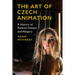 The Art of Czech Animation: A History of Political Dissent and Allegory