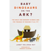 Baby Dinosaurs on the Ark?: The Bible and Modern Science and the Trouble of Making It All Fit