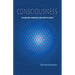 Consciousness: Its Nature, Purpose, and How to Use It