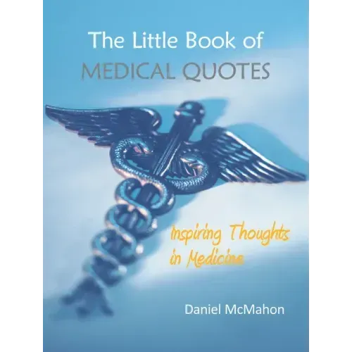 The Little Book of Medical Quotes: Inspiring Thoughts in Medicine