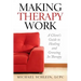 Making Therapy Work: A Client's Guide To Healing and Growing In Therapy