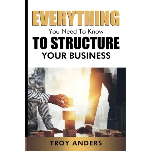 Everything You Need To Know To Structure Your Business