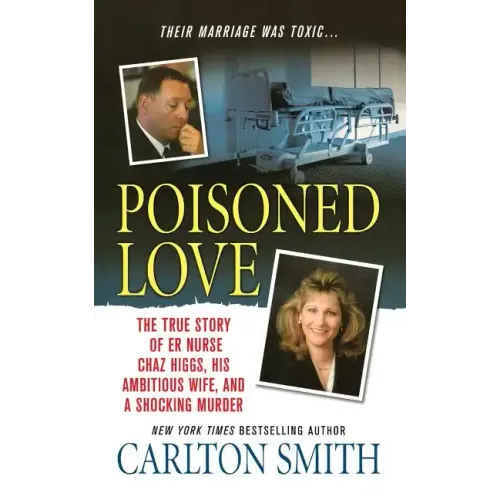 Poisoned Love: The True Story of ER Nurse Chaz Higgs, His Ambitious Wife, and a Shocking Murder