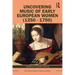 Uncovering Music of Early European Women (1250-1750)