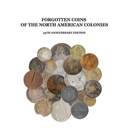 Forgotten Coins of the North American Colonies - 25th Anniversary Edition