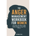 The Anger Management Workbook for Women: The Problem With Being an Angry Woman and How to Fix it - Includes 19 Practical Strategies to Master Your Emo