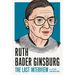 Ruth Bader Ginsburg: The Last Interview: And Other Conversations