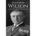 Woodrow Wilson: A Life From Beginning to End