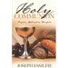The Holy Communion: Purpose. Application. Benefits