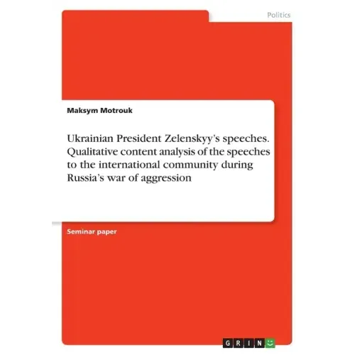 Ukrainian President Zelenskyy's speeches. Qualitative content analysis of the speeches to the international community during Russia's war of aggressio