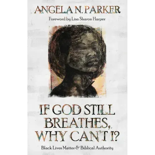 If God Still Breathes, Why Can't I?: Black Lives Matter and Biblical Authority