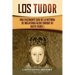 Los Tudor: Una Fascinante Guía de la Historia de Inglaterra desde Enrique VII hasta Isabel I