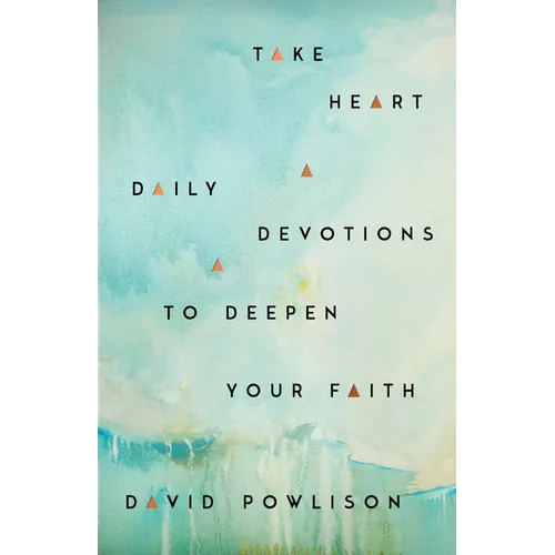 Take Heart: Daily Devotions to Deepen Your Faith