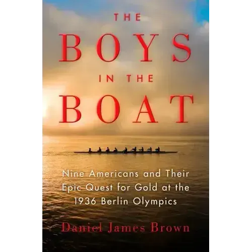The Boys in the Boat: Nine Americans and Their Epic Quest for Gold at the 1936 Berlin Olympics