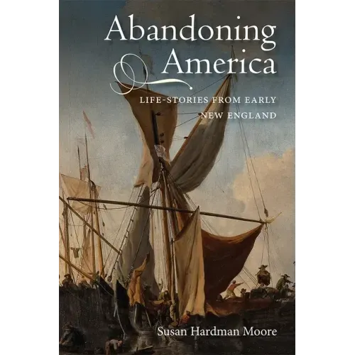Abandoning America: Life-Stories from Early New England
