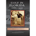 Golf in Florida: 1886-1950