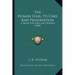 The Human Hair, Its Care And Preservation: A Book For Men And Women (1900)