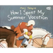 How I Spent My Summer Vacation
