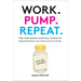 Work. Pump. Repeat.: The New Mom's Survival Guide to Breastfeeding and Going Back to Work