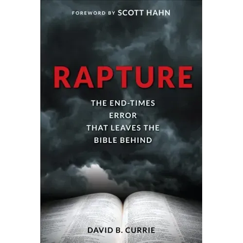 Rapture: The End-Times Error That Leaves the Bible Behind