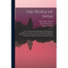 The People of India: A Series of Photographic Illustrations, With Descriptive Letterpress, of the Races and Tribes of Hindustan, Originally
