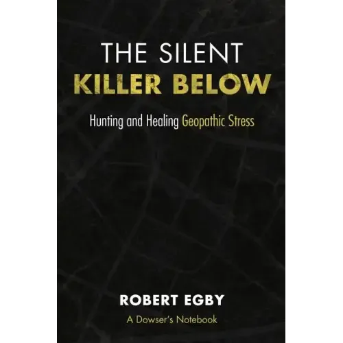 The Silent Killer Below: Hunting and Healing Geopathic Stress