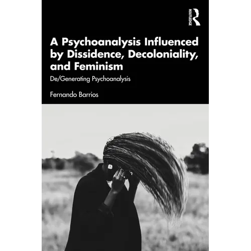 A Psychoanalysis Influenced by Dissidence, Decoloniality, and Feminism: De/Generating Psychoanalysis