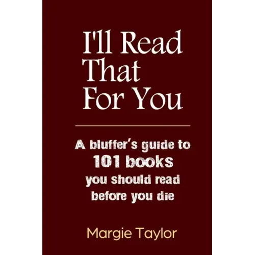 I'll Read That For You: A bluffer's guide to 101 books you should read before you die