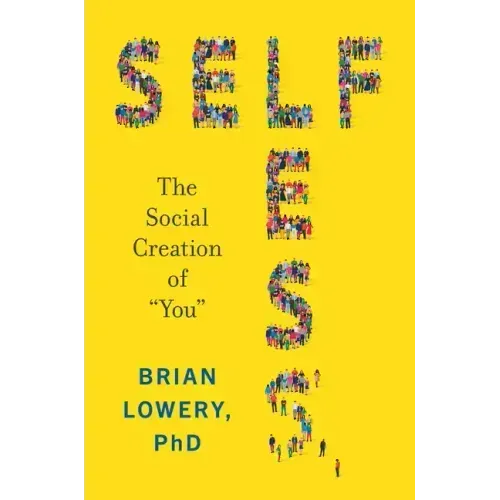 Selfless: The Social Creation of "You"