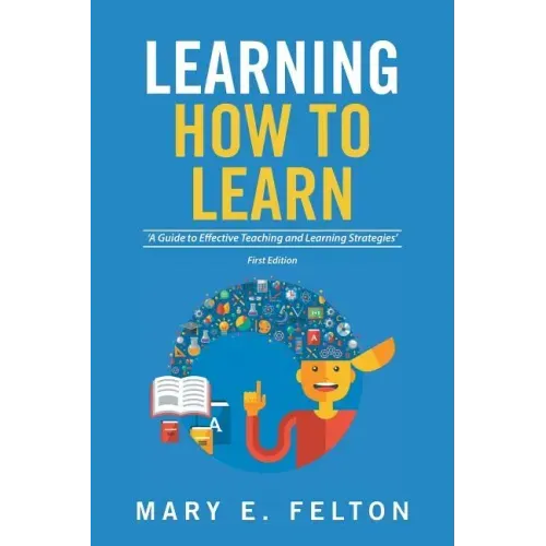 Learning How to Learn: 'A Guide to Effective Teaching and Learning Strategies'