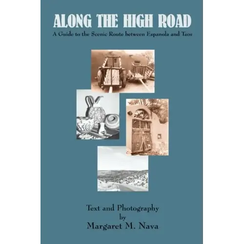 Along the High Road: A Guide to the Scenic Route between Espanola and Taos