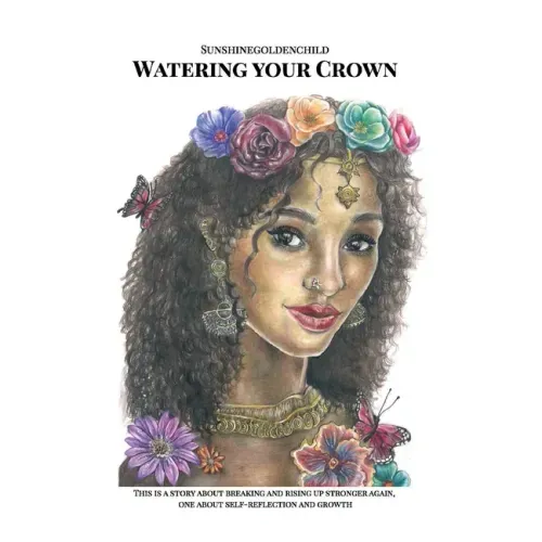 Watering your Crown: A story about breaking and rising up stronger again, one about self-reflection and growth