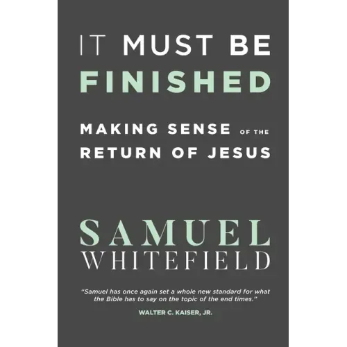 It Must Be Finished: Making Sense of the Return of Jesus