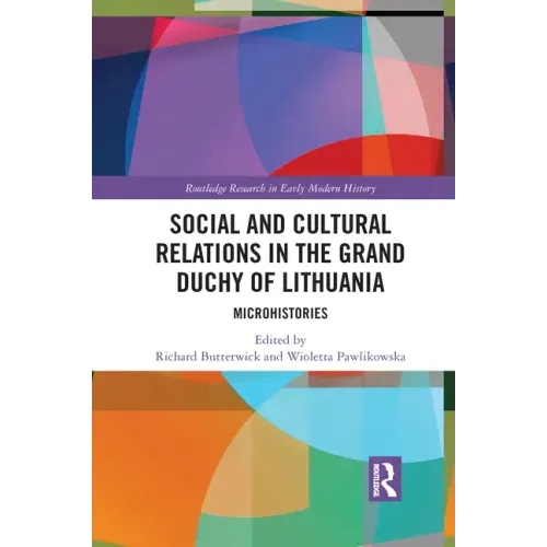 Social and Cultural Relations in the Grand Duchy of Lithuania: Microhistories